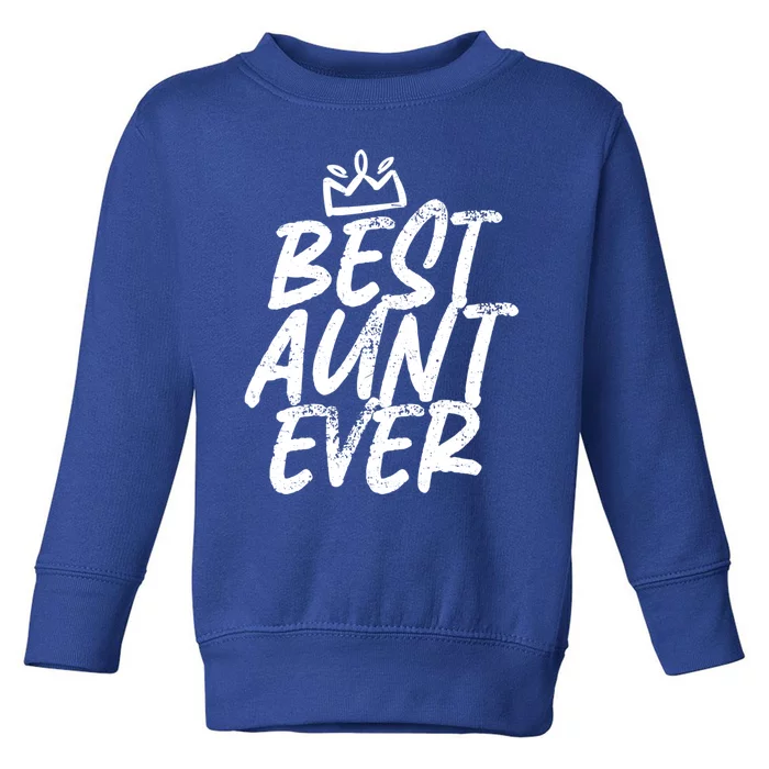 Best Aunt Ever Cute And Funny Bae Auntie Gift Toddler Sweatshirt