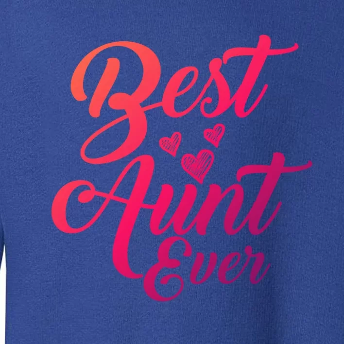 Best Aunt Ever New Auntie Funny Gift Best Great Blessed Auntie Meaningful Gift Toddler Sweatshirt