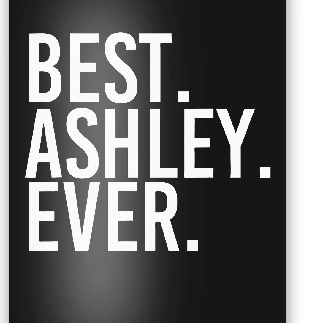 Best. Ashley. Ever. Funny Personalized Name Joke Gift Idea Poster