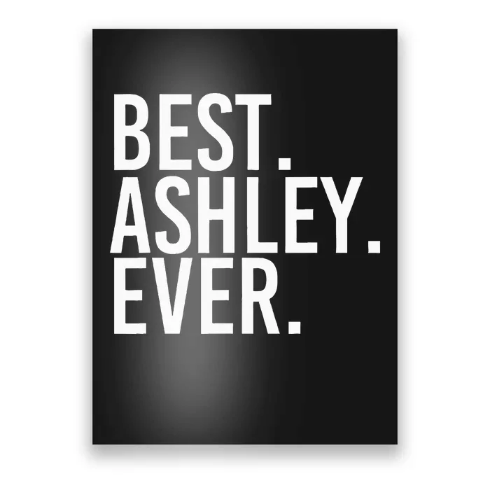 Best. Ashley. Ever. Funny Personalized Name Joke Gift Idea Poster