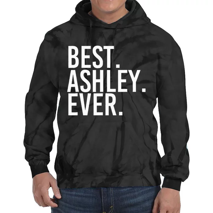 Best. Ashley. Ever. Funny Personalized Name Joke Gift Idea Tie Dye Hoodie