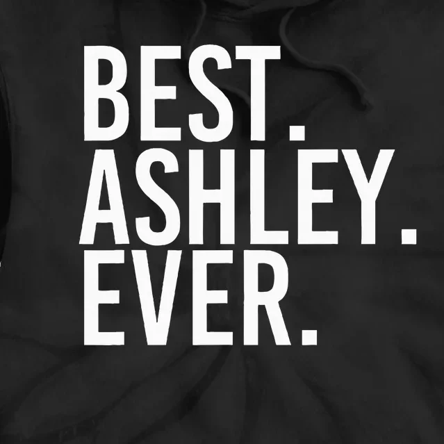 Best. Ashley. Ever. Funny Personalized Name Joke Gift Idea Tie Dye Hoodie