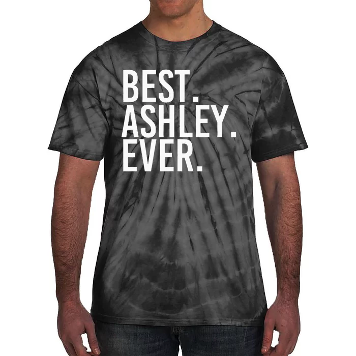 Best. Ashley. Ever. Funny Personalized Name Joke Gift Idea Tie-Dye T-Shirt