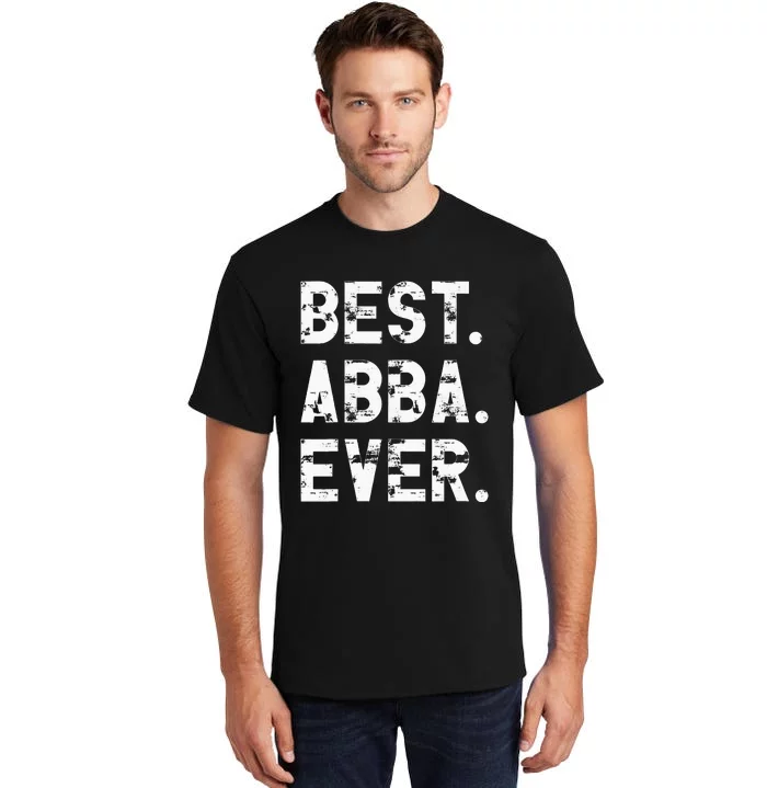 Best Abba Ever Funny Fathers Day Birthday Present for Abba Tall T-Shirt