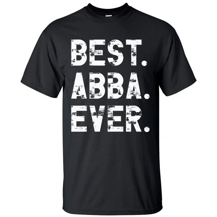 Best Abba Ever Funny Fathers Day Birthday Present for Abba Tall T-Shirt