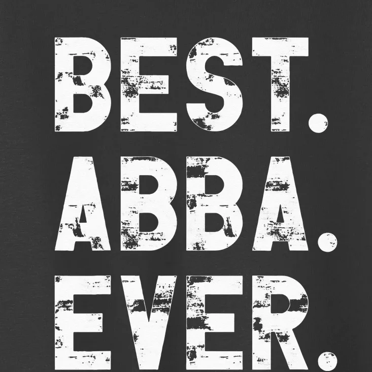 Best Abba Ever Funny Fathers Day Birthday Present for Abba Toddler T-Shirt