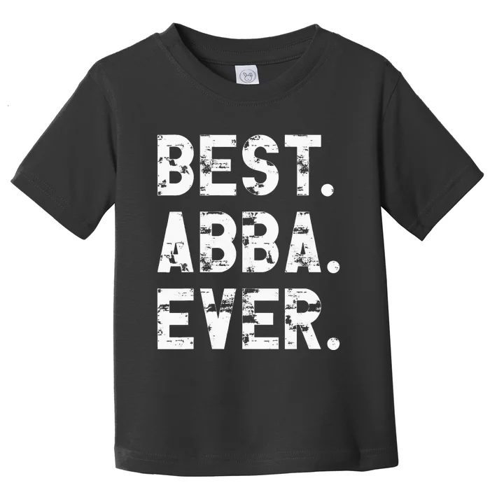 Best Abba Ever Funny Fathers Day Birthday Present for Abba Toddler T-Shirt