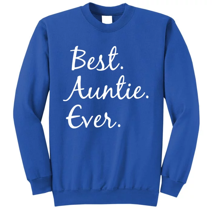 Best Auntie Ever Funny Gift For Aunts And Aunties Cool Gift Tall Sweatshirt