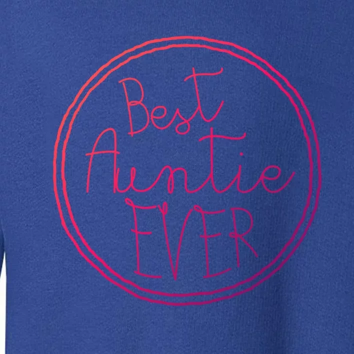 Best Auntie Ever Aunt Gift Cute Gift Toddler Sweatshirt