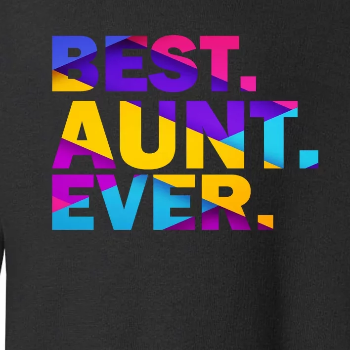 Best Aunt Ever Toddler Sweatshirt