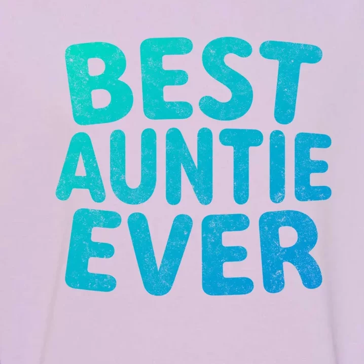 Best Auntie Ever Gift Funny Mothers Day Gift Christmas Cool Gift Garment-Dyed Sweatshirt