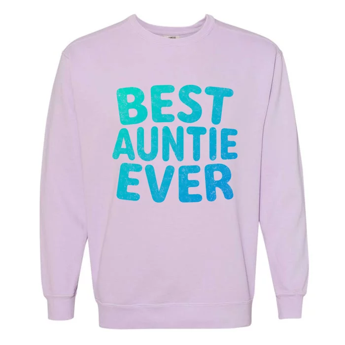 Best Auntie Ever Gift Funny Mothers Day Gift Christmas Cool Gift Garment-Dyed Sweatshirt