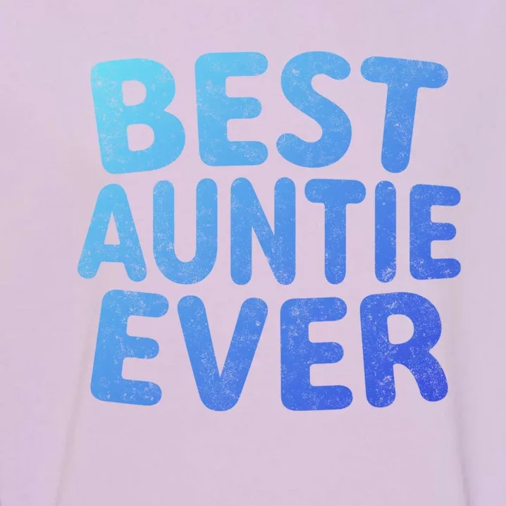 Best Auntie Ever Gift Funny Mothers Day Gift Christmas Cool Gift Garment-Dyed Sweatshirt