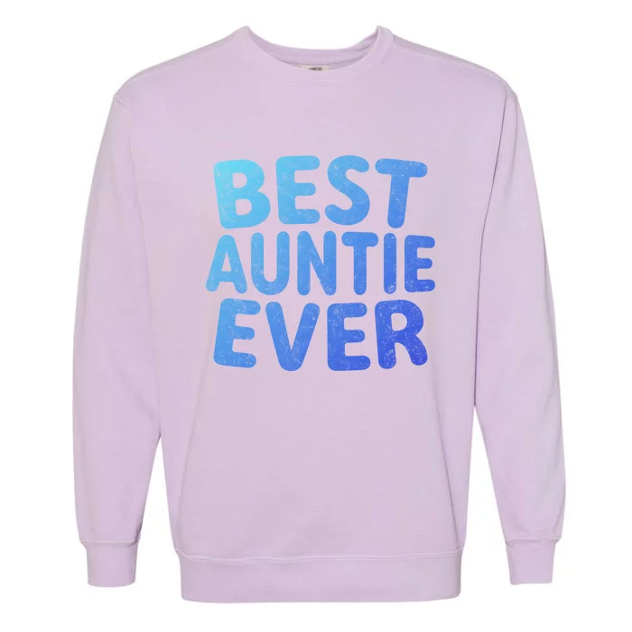 Best Auntie Ever Gift Funny Mothers Day Gift Christmas Cool Gift Garment-Dyed Sweatshirt