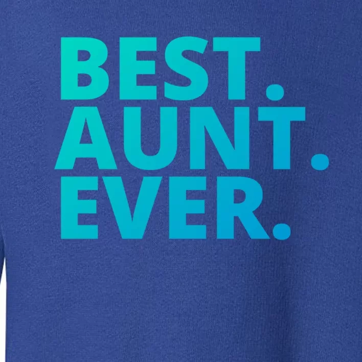 Best Aunt Ever From Niece Nephew Matching Auntie Lover Cool Gift Toddler Sweatshirt