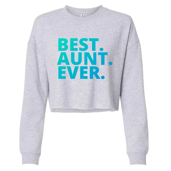 Best Aunt Ever From Niece Nephew Matching Auntie Lover Cool Gift Cropped Pullover Crew