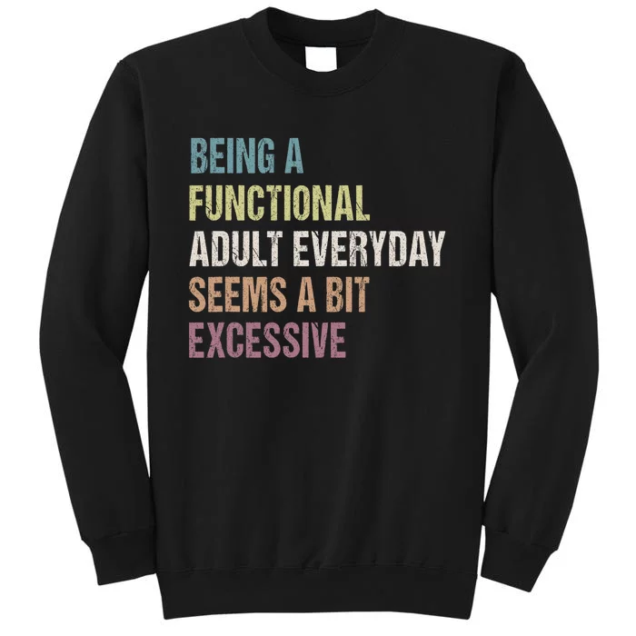 Being A Functional Adult Everyday Seems A Bit Excessive Sweatshirt