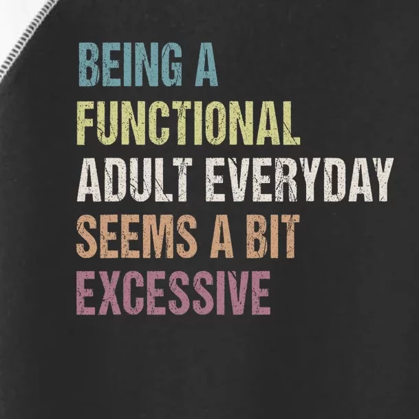 Being A Functional Adult Everyday Seems A Bit Excessive Toddler Fine Jersey T-Shirt