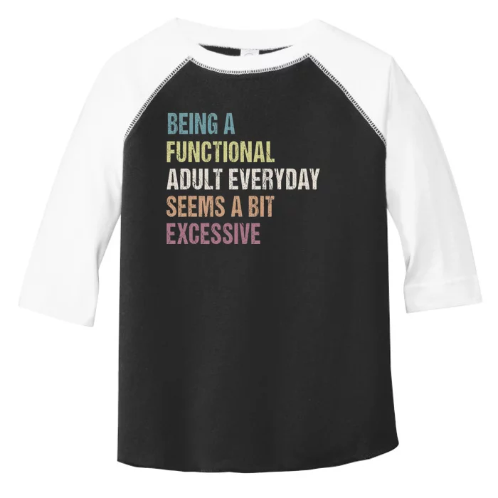 Being A Functional Adult Everyday Seems A Bit Excessive Toddler Fine Jersey T-Shirt