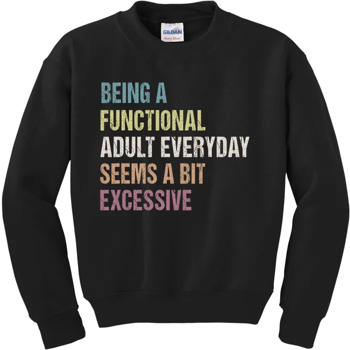 Being A Functional Adult Everyday Seems A Bit Excessive Kids Sweatshirt