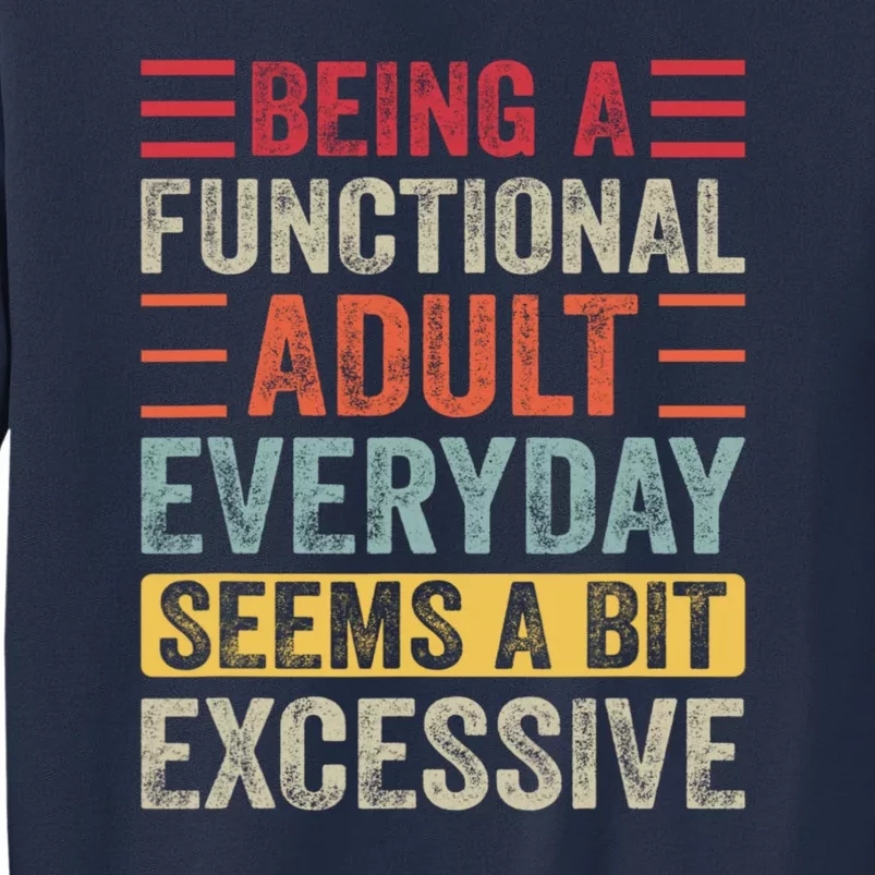 Being A Functional Adult Every Day Seems A Bit Excessive Sarcasm Quotes Sweatshirt