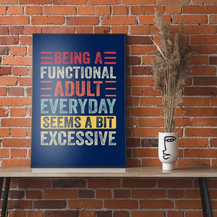 Being A Functional Adult Every Day Seems A Bit Excessive Sarcasm Quotes Poster