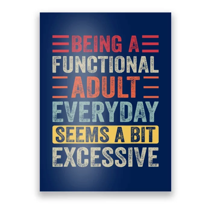 Being A Functional Adult Every Day Seems A Bit Excessive Sarcasm Quotes Poster