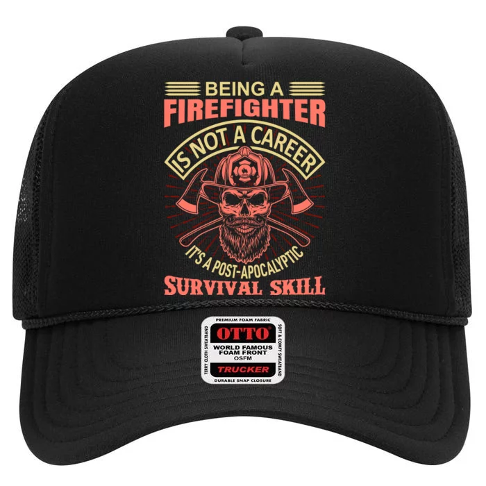 Being A Firefighter Is Not A Career It's A Post Apocalyptic Survival Skill High Crown Mesh Trucker Hat