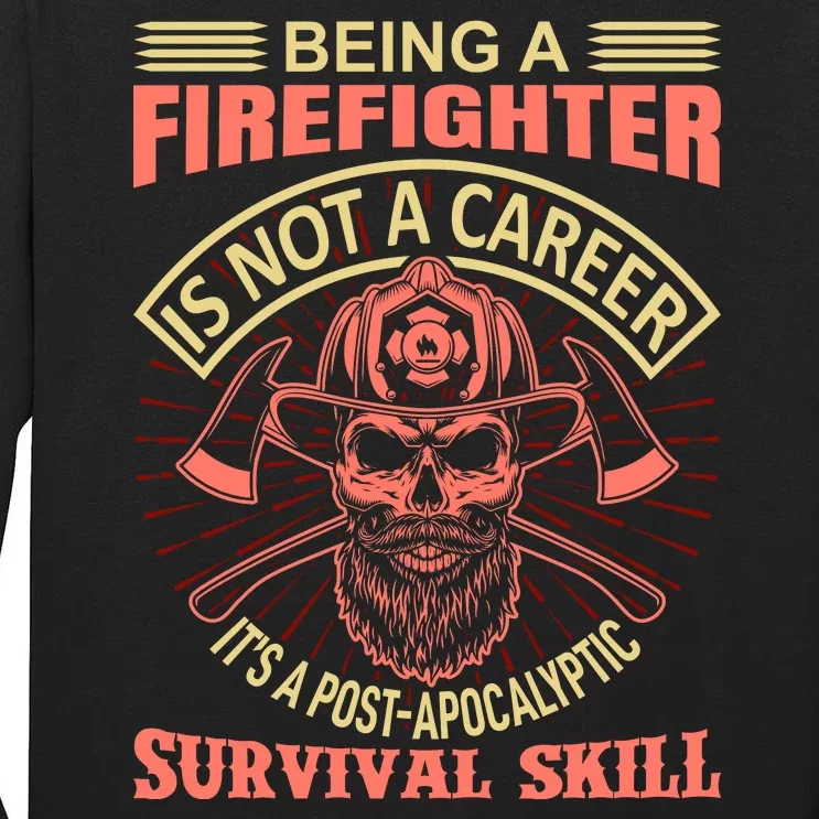 Being A Firefighter Is Not A Career It's A Post Apocalyptic Survival Skill Tall Long Sleeve T-Shirt