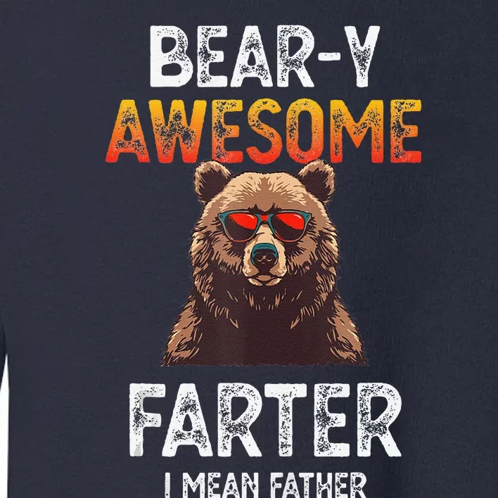 Beary Awesome Farter I Mean Father Funny Dad Joke Saying Toddler Sweatshirt