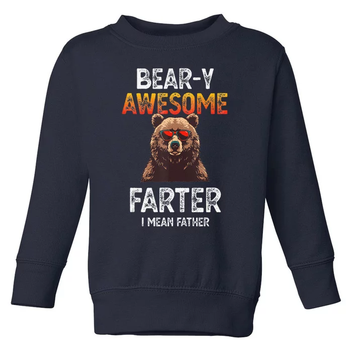 Beary Awesome Farter I Mean Father Funny Dad Joke Saying Toddler Sweatshirt