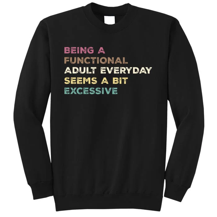 Being A Functional Adult Everyday Seems A Bit Excessive Tall Sweatshirt