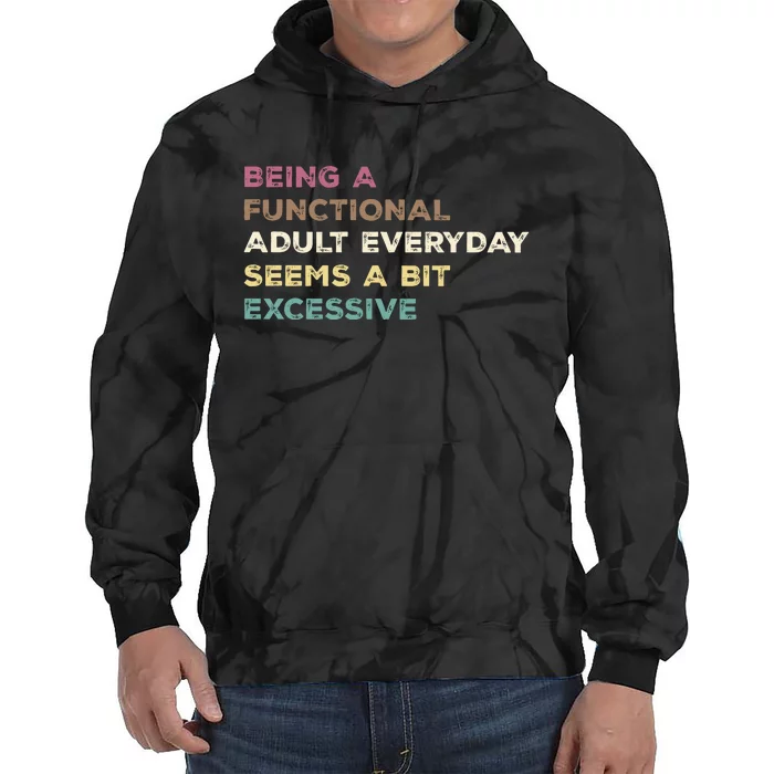 Being A Functional Adult Everyday Seems A Bit Excessive Tie Dye Hoodie