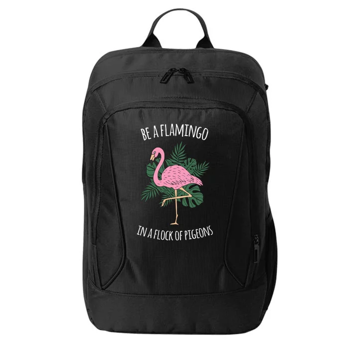 Be A Flamingo In A Flock Of Pigeons City Backpack