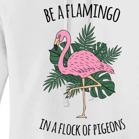 Be A Flamingo In A Flock Of Pigeons Women's Pullover Hoodie