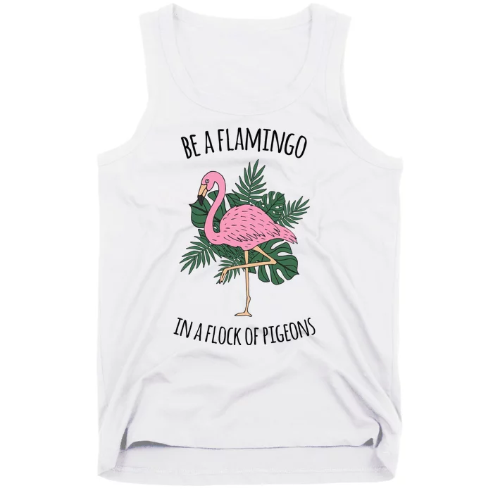 Be A Flamingo In A Flock Of Pigeons Tank Top