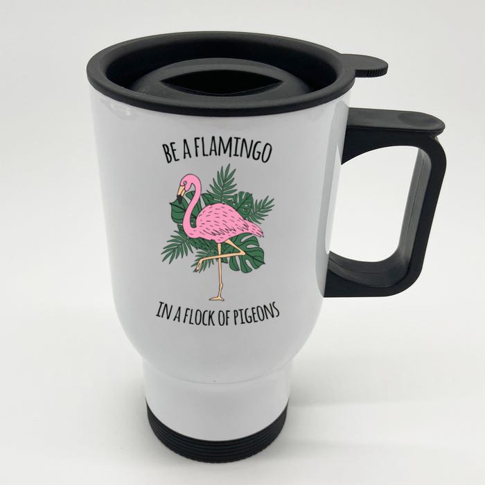 Be A Flamingo In A Flock Of Pigeons Front & Back Stainless Steel Travel Mug