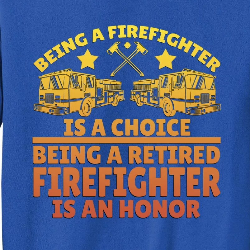 Being A Firefighter Is A Choice Being A Retired Firefighter Great Gift Tall Sweatshirt