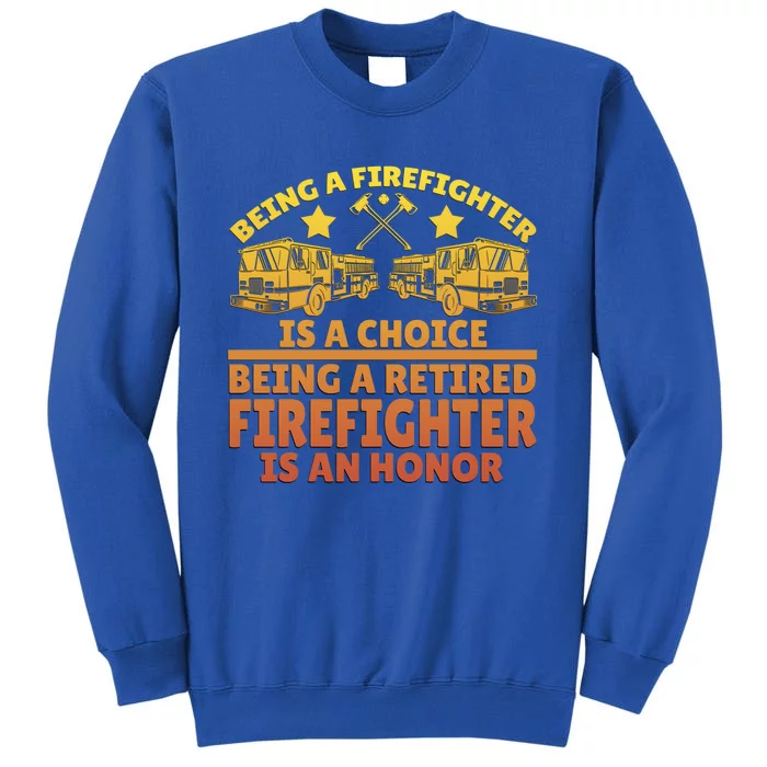 Being A Firefighter Is A Choice Being A Retired Firefighter Great Gift Tall Sweatshirt