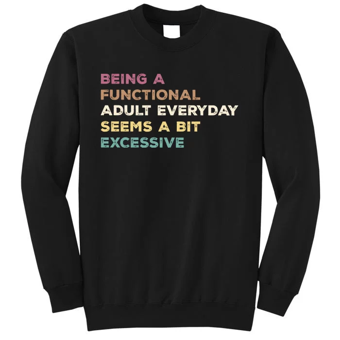 Being A Functional Adult Everyday Seems A Bit Excessive Sweatshirt