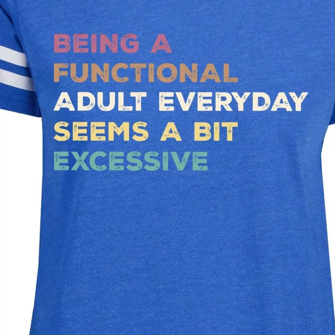 Being A Functional Adult Everyday Seems A Bit Excessive Enza Ladies Jersey Football T-Shirt