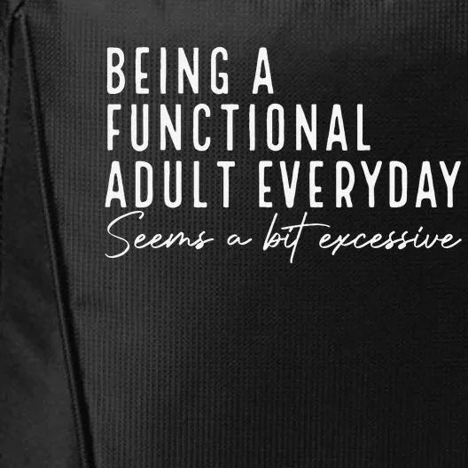 Being A Functional Adult Everyday Seems A Bit Excessive Fun City Backpack