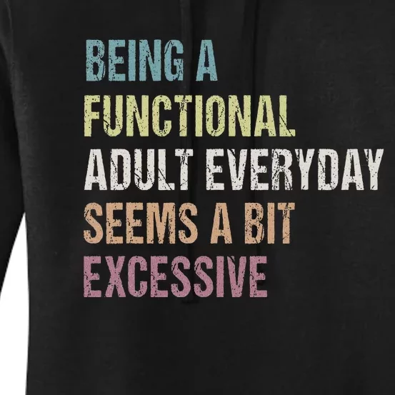 Being A Functional Adult Everyday Seems A Bit Excessive Women's Pullover Hoodie