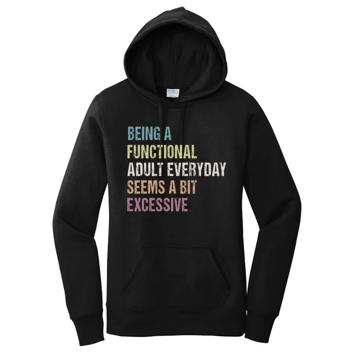 Being A Functional Adult Everyday Seems A Bit Excessive Women's Pullover Hoodie