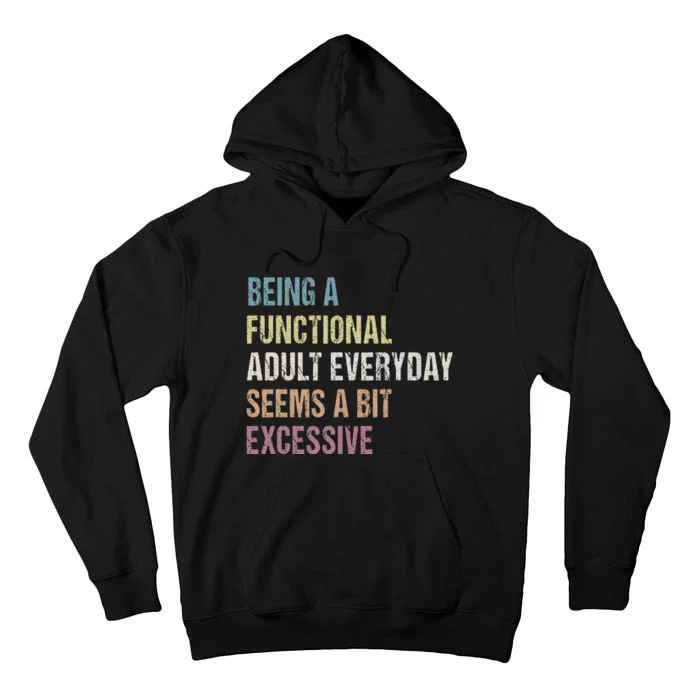 Being A Functional Adult Everyday Seems A Bit Excessive Tall Hoodie