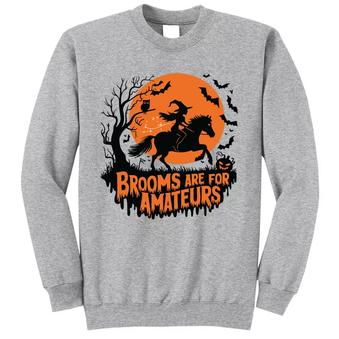 Brooms Are For Amateurs With Horse Riding Halloween Tall Sweatshirt