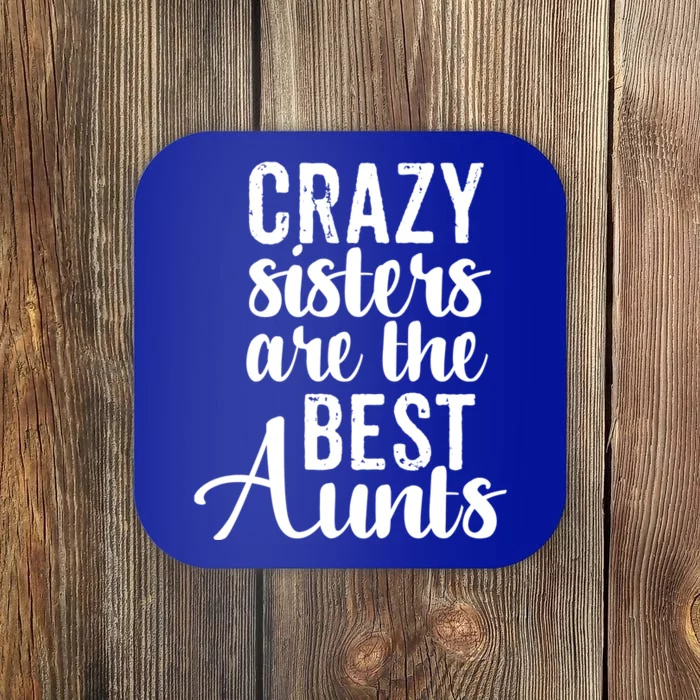 Best Aungift Funny Crazy Sisters Best Aunts Gift Coaster