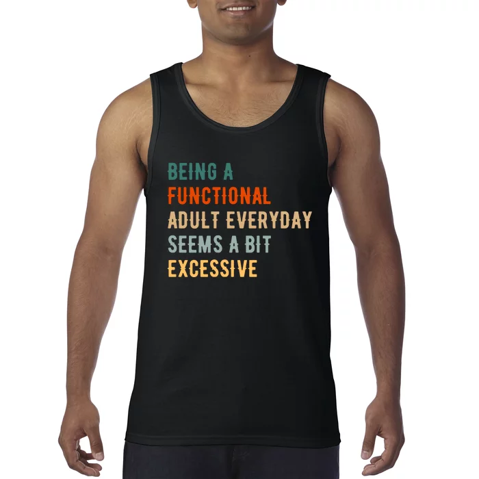 Being A Functional Adult Everyday Seems A Bit Excessive Tank Top