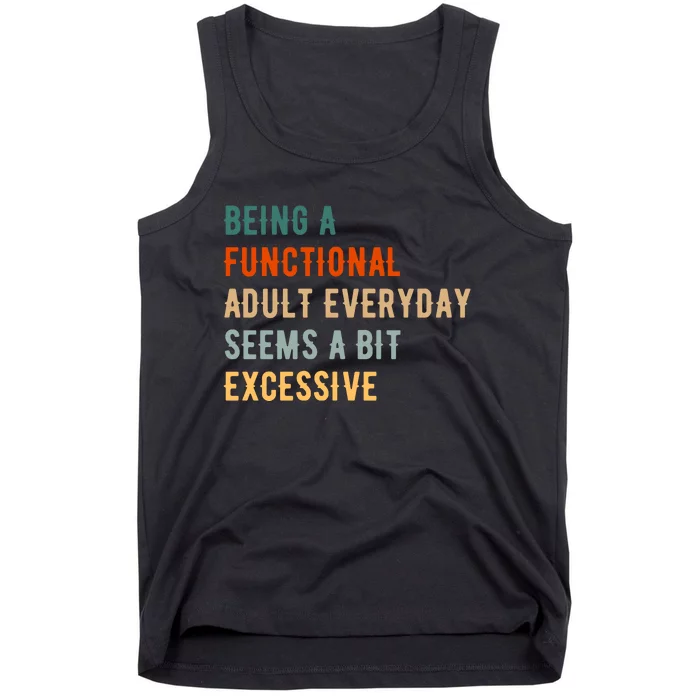 Being A Functional Adult Everyday Seems A Bit Excessive Tank Top