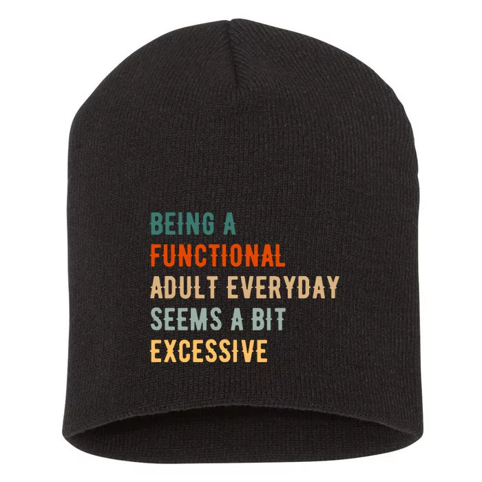 Being A Functional Adult Everyday Seems A Bit Excessive Short Acrylic Beanie